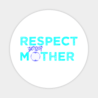 Respect Your Mother Magnet